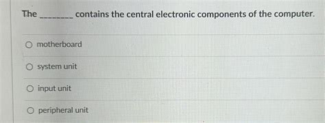 Q: What contains the central electronic components of the .